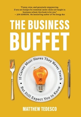 The Business Buffet: 15 Career Must-Haves They Never Teach-But Still Expect You to Know by Tedesco, Matthew