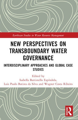 New Perspectives on Transboundary Water Governance: Interdisciplinary Approaches and Global Case Studies by Da Silva, Luis Paulo Batista