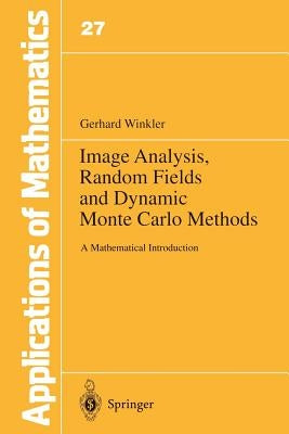 Image Analysis, Random Fields and Dynamic Monte Carlo Methods: A Mathematical Introduction by Winkler, Gerhard