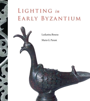 Lighting in Early Byzantium by Bouras, Laskarina