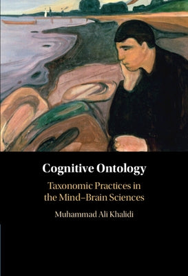 Cognitive Ontology: Taxonomic Practices in the Mind-Brain Sciences by Khalidi, Muhammad Ali