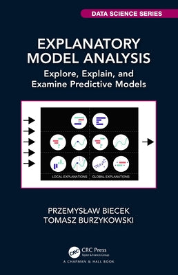Explanatory Model Analysis: Explore, Explain, and Examine Predictive Models by Biecek, Przemyslaw