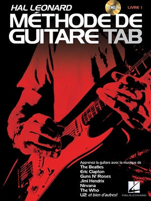 Hal Leonard Methode de Guitare Tab: Apprenez Avec La Musique de the Beatles, Clapton, Hendrix, Nivana, U2 Et Bien d'Autres! by Schroedl, Jeff