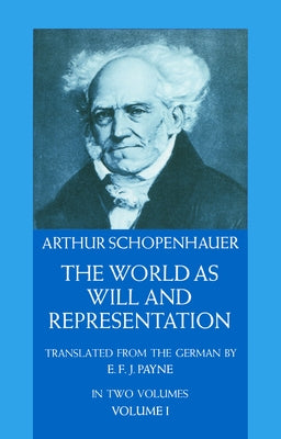 The World as Will and Representation, Vol. 1: Volume 1 by Schopenhauer, Arthur