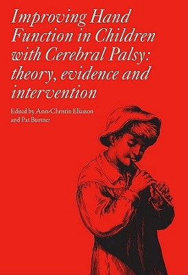 Improving Hand Function in Children with Cerebral Palsy by Eliasson, Ann-Christin