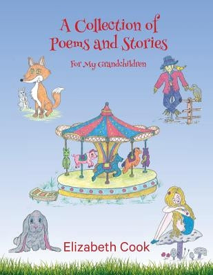 A Collection of Poems and Stories for My Grandchildren by Elizabeth, Cook