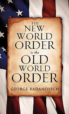 The New World Order is the Old World Order by Radanovich, George