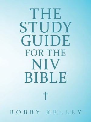 The Study Guide for the Niv Bible by Kelley, Bobby