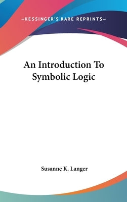 An Introduction To Symbolic Logic by Langer, Susanne K.