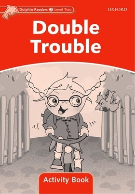 Dolphin Readers: Level 2: 425-Word Vocabulary Double Trouble Activity Book by 