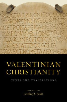 Valentinian Christianity: Texts and Translations by Smith, Geoffrey S.