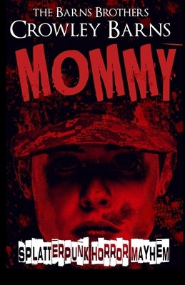 Mommy: Splatterpunk Horror Mayhem by Barns Brothers, The
