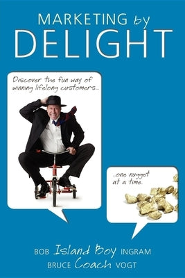 Marketing by Delight by Ingram, Bob