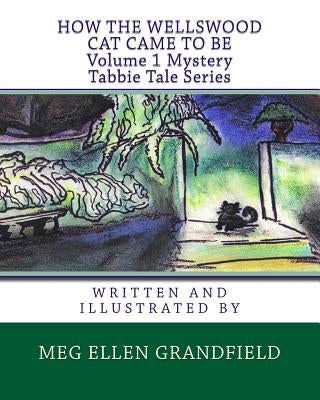 How The Wellswood Cat Came To Be by Grandfield, Meg Ellen