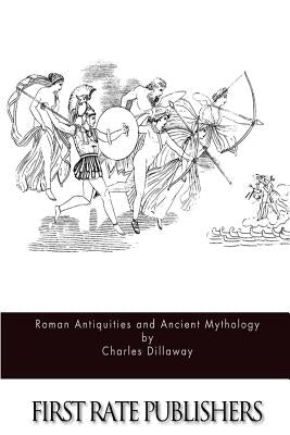 Roman Antiquities and Ancient Mythology by Dillaway, Charles