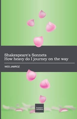 Shakespeare's Sonnets: How heavy do I journey on the way by Jamroz, Wes