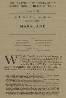 The Documentary History of the Ratification of the Constitution, Volume 11: Ratification of the Constitution by the States, Maryland, No. 1volume 11 by Kaminski, John P.