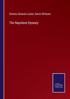 The Napoleon Dynasty by Lester, Charles Edwards