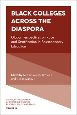 Black Colleges Across the Diaspora: Global Perspectives on Race and Stratification in Postsecondary Education by Brown II, M. Christopher