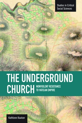 The Underground Church: Non-Violent Resistance to the Vatican Empire by Kautzer, Kathleen