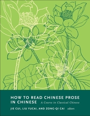 How to Read Chinese Prose in Chinese: A Course in Classical Chinese by Cai, Zong-Qi