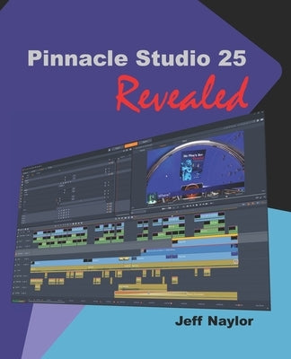 Pinnacle Studio 25 Revealed by Naylor, Jeff