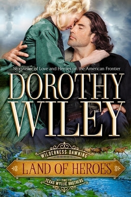 Land of Heroes: Wilderness Dawning Series Book 4 by Wiley, Dorothy