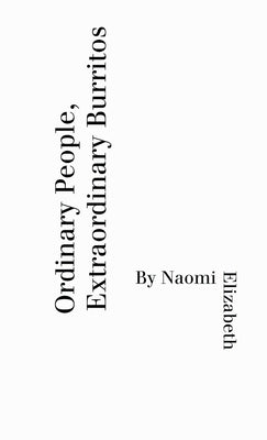 Ordinary People, Extraordinary Burritos by Elizabeth, Naomi