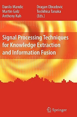 Signal Processing Techniques for Knowledge Extraction and Information Fusion by Mandic, Danilo