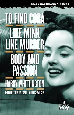 To Find Cora / Like Mink Like Murder / Body and Passion by Whittington, Harry