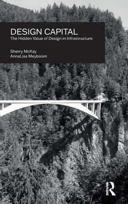 Design Capital: The Hidden Value of Design in Infrastructure by Meyboom, Annalisa