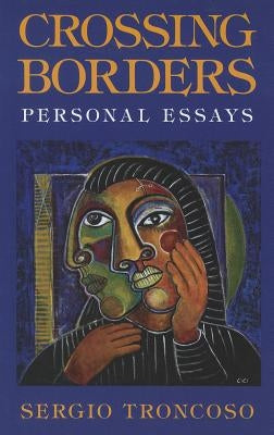 Crossing Borders: Personal Essays by Troncoso, Sergio
