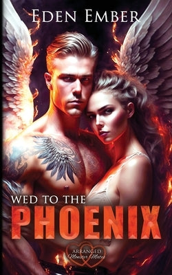 Wed to the Phoenix by Ember, Eden