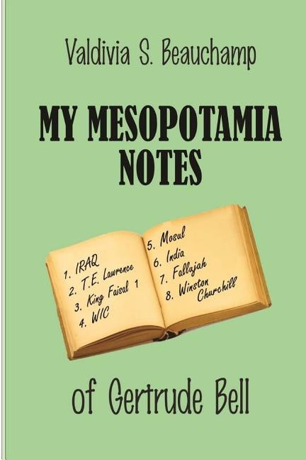My MESOPOTAMIA Notes: Of Gertrude Bell by Beauchamp, Valdivia S.
