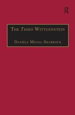 The Third Wittgenstein: The Post-Investigations Works by Moyal-Sharrock, Daniele