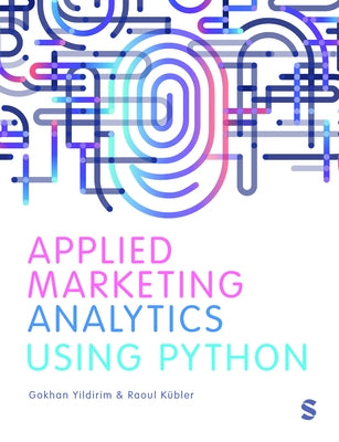 Applied Marketing Analytics Using Python by Yildirim, Gokhan