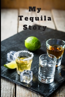 My Tequila Story: Tequila Tasting by Ashlock, Suzanne