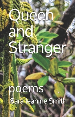 Queen and Stranger: poems by Smith, Sara Jeanine