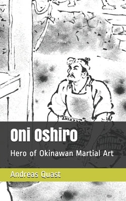 Oni Oshiro: Hero of Okinawan Martial Art by Quast, Andreas