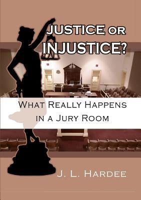 Justice or Injustice? by Hardee, J. L.
