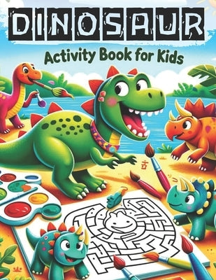 Dinosaur Activity Book for Kids: Over 60 Interactive Activities for Kids Ages 4-8 Journey through Mazes, Dot-to-Dots, Math Challenges, and More! by Field, Happy