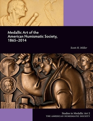 Medallic Art of the American Numismatic Society, 1865-2014 by Miller, Scott