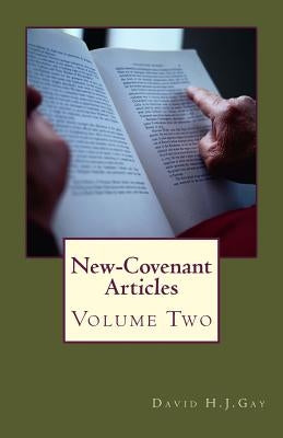 New-Covenant Articles: Volume 2 by Gay, David H. J.