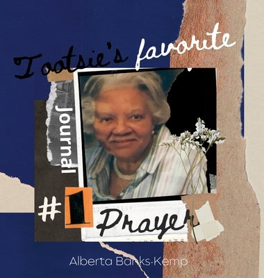 Tootsie's Favorite Prayer Journal: Tootsie Prayer Journal by Banks-Kemp, Alberta