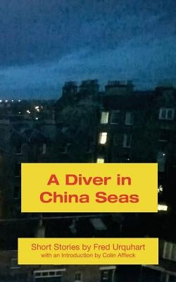 A Diver in China Seas by Urquhart, Fred