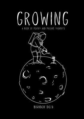 Growing: A Book of Poetry and Passing Thoughts by Dold, Brandon
