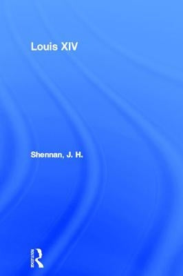 Louis XIV by Shennan, J. H.
