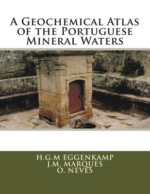 A Geochemical Atlas of the Portuguese Mineral Waters by Marques, J. M.