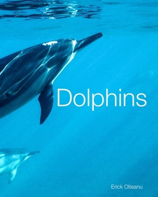 Dolphins: Facts and Photos About This Interesting and Unique Animal by Olteanu, Erick