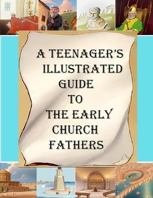 A Teenager's Illustrated Guide to the Early Church Fathers by Overett, A. M.